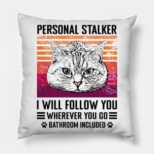 Cat Personal Stalker I will follow you Pillow