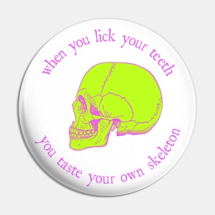 When You Lick Your Teeth, You Taste Your Own Skeleton Pin