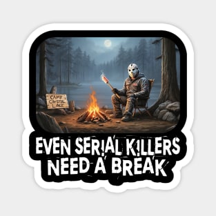 Even Serial Killers Need a Break. Magnet