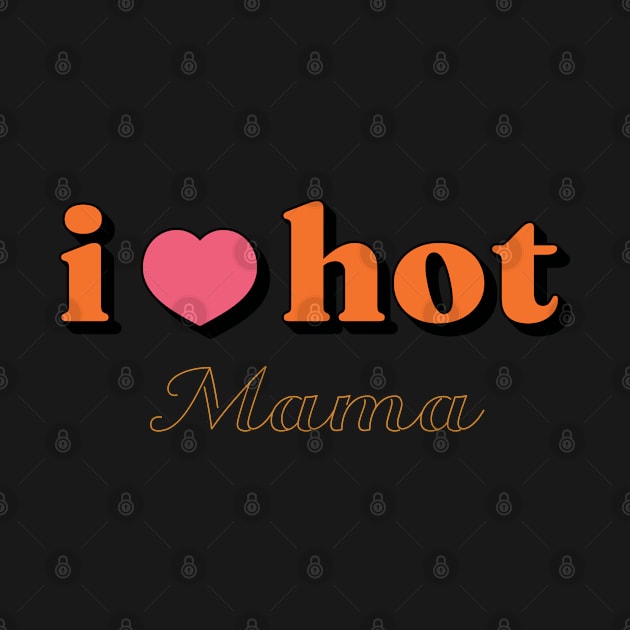 I Love Hot Mama shirt Funny Red Heart Love Moms Gift by Vixel Art