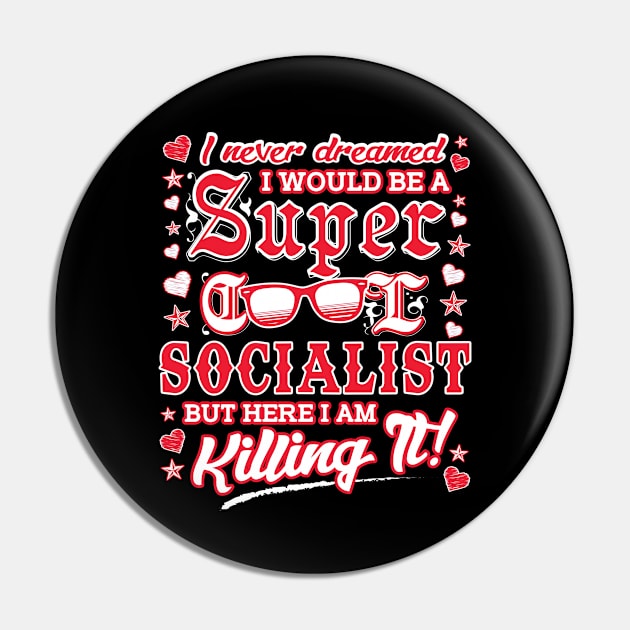 Cool Socialist Series: I never dreamed I would be a super cool socialist Pin by Jarecrow 