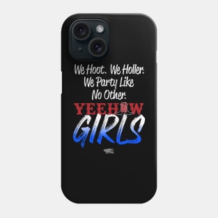 We Hoot, We Holler, We Party Like No Other - Yeehaw Girls Phone Case