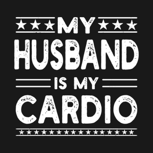 Women My Husband Is My Cardio Funny gym working out, fitness T-Shirt