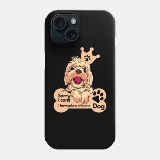 Funny Dog Lover Sayings - Sorry I can't, I have plans with my dog Phone Case