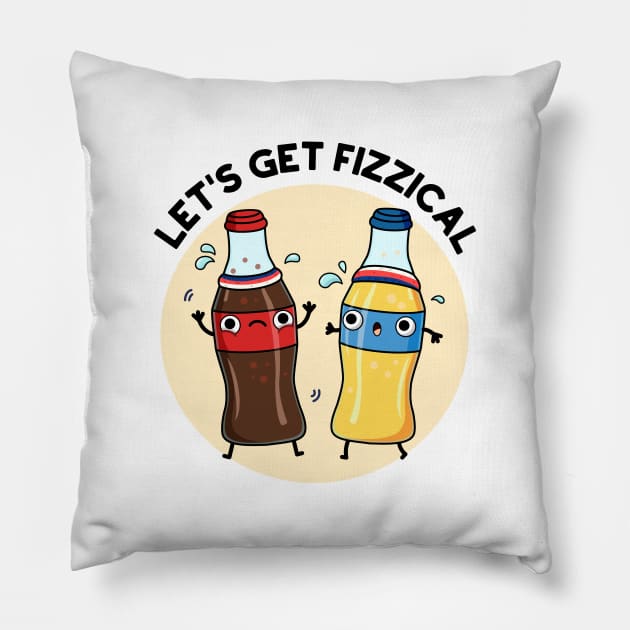 Let's Get Fizzical Funny Soda Pop Pun Pillow by punnybone