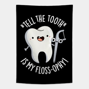 Tell The Tooth Is My Floss-ophy Funny Dental Puns Tapestry