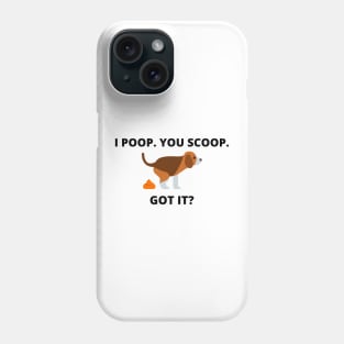 I POOP. YOU SCOOP. GOT IT? Phone Case