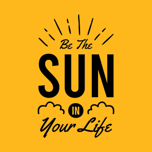 Be The Sun In Your Life T-Shirt