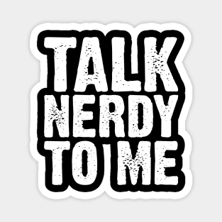 Talk Nerdy To Me Magnet