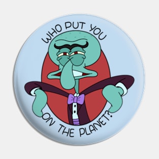 Who put you on the planet? Pin