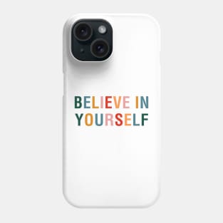 Believe In Yourself Phone Case