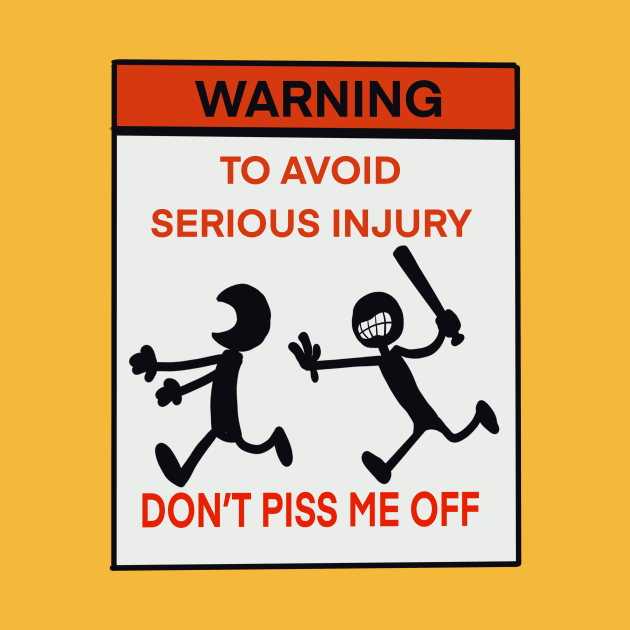 Warning To avoid serious injury don’t piss me off by wolfmanjaq