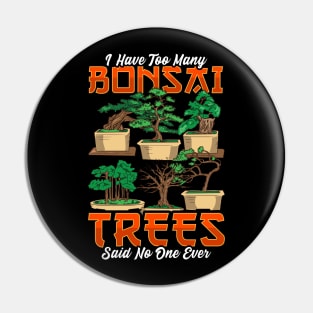 I Have Too Many Bonsai Trees Funny Bonsai Tree Gift Bonzie Pin