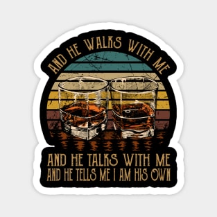 And He Walks With Me And He Talks With Me. And He Tells Me I Am His Own Whisky Mug Magnet