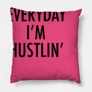 Everyday I m hustlin Pillow