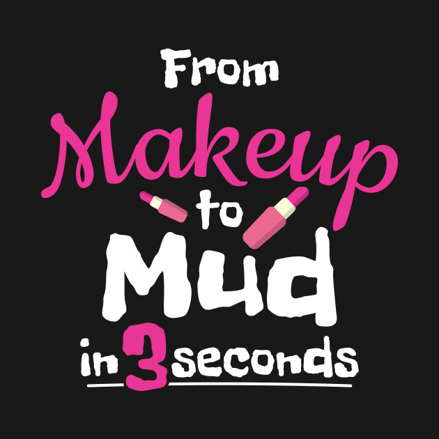 Discover ATV Mud Rider Lady Makeup To Mud - Atv - T-Shirt