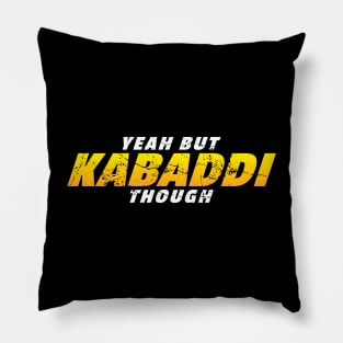 Yeah But Kabaddi Though Pillow