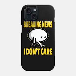 Breaking News I Don't Care Phone Case