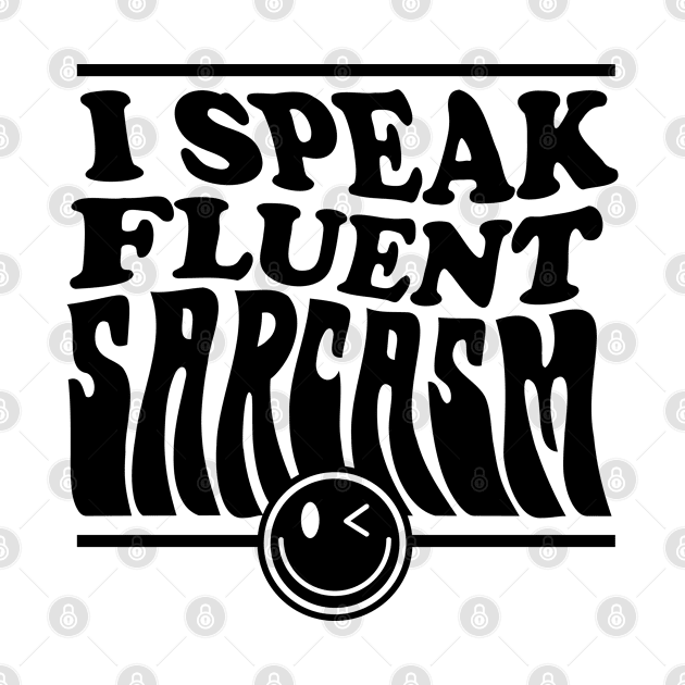 I speak fluent sarcasm by CosmicCat