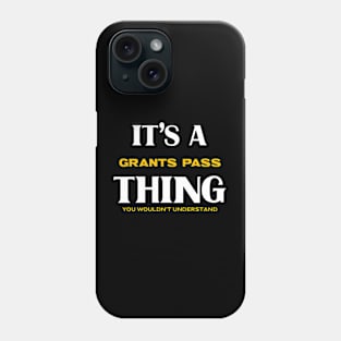 It's a Grants Pass Thing You Wouldn't Understand Phone Case