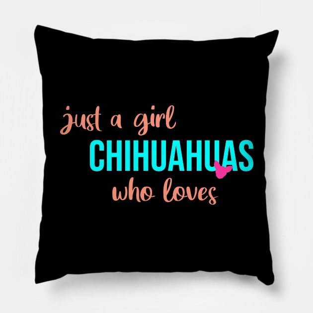 just a girl who loves chihuahuas Pillow by CreationArt8