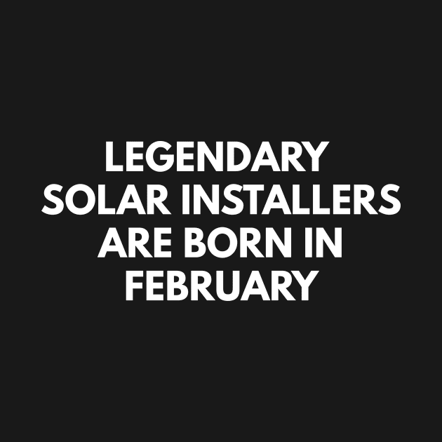 Legendary Solar Installers Are Born In February by Den's Designs