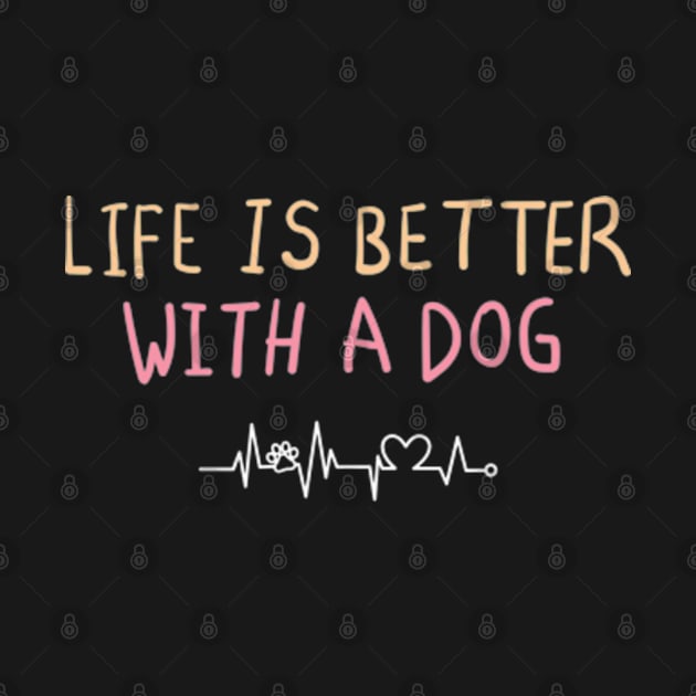 life is better with a dog by Pawfect Designz