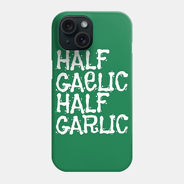 Half Gaelic Half Garlic Phone Case by ArtsyTshirts