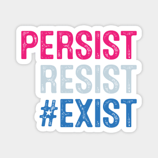 PERSIST, RESIST, EXIST Magnet