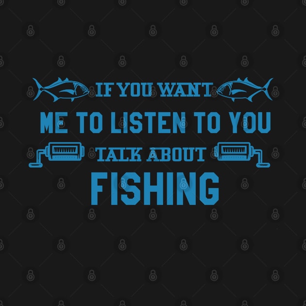 If You Want Me To Listen Talk About Fishing by Hiyokay