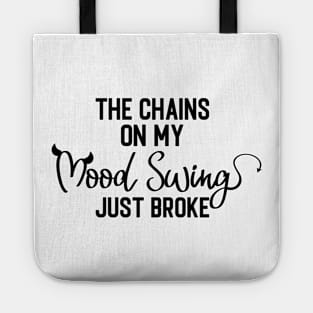 The Chains on my Mood Swing Just Broke Tote