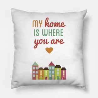 Home is Where You Are Pillow