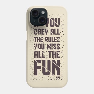 If You Obey All The Rules, You Miss All The Fun Phone Case