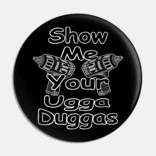 Show me your ugga duggas! Pin