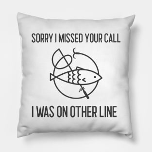 Sorry I Missed Your Call I Was On Other Line Pillow