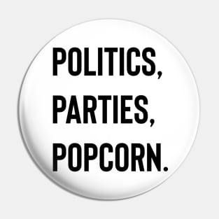 Politics, Parties, Popcorn. Pin