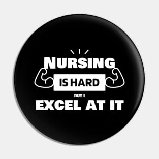 Nursing is hard, but I excel at it! Nursing Excellence Shirt Pin