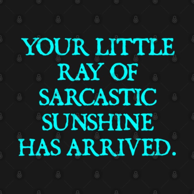 Your Little Ray of Sarcastic Sunshine Has Arrived by  hal mafhoum?