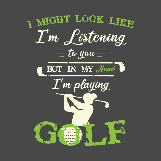 I Might Look Like I'm Listening To You but in my head funny Golf lover by Shop design