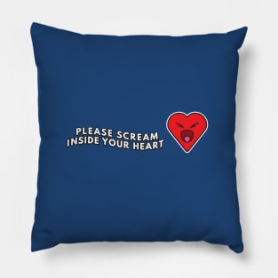 Please Scream Inside Your Heart Pillow