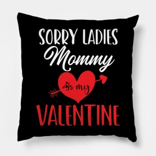 sorry ladies mommy is my valentine Pillow