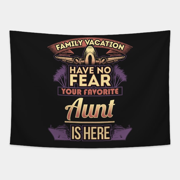 Family Vacation Have No Fear Your Favorite Aunt Is Here Tapestry by Mommag9521