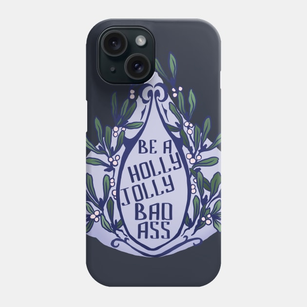 Be A Holly Jolly Badass Phone Case by FabulouslyFeminist