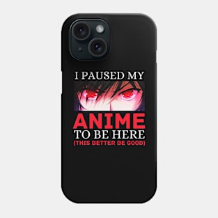 I Paused My Anime To Be Here Otaku Anime Cosplay Gift Phone Case