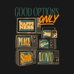 Good Options Only! T-Shirt