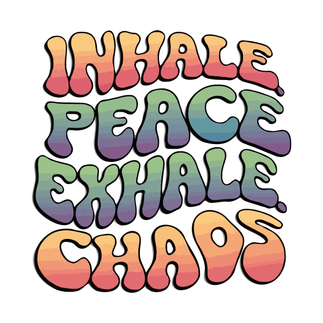 Inhale Peace Exhale Chaos by Teewyld