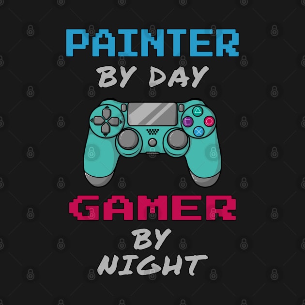 Painter By Day Gamer By Night by jeric020290