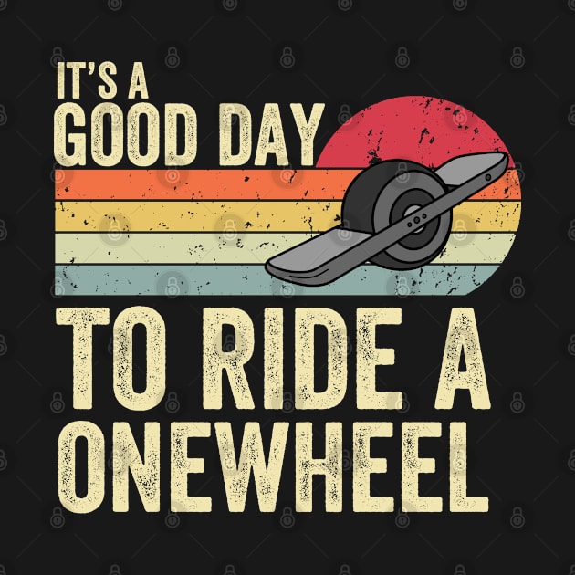 It's A Good Day To Ride Onewheel by Be Cute 