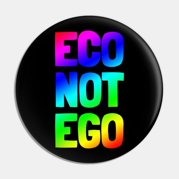 Eco Not Ego - Rainbow Pin by Dream Station