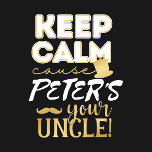 Keep calm cause Peter is your uncle Peter T-Shirt